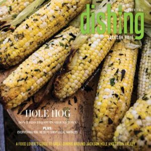 Dishing Jackson Hole Issue 12